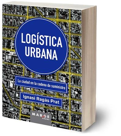 LOGÍSTICA URBANA LA CIUDAD EN LA CADENA DE SUMINISTRO | 9788410238121 | RAGÀS PRAT, IGNASI