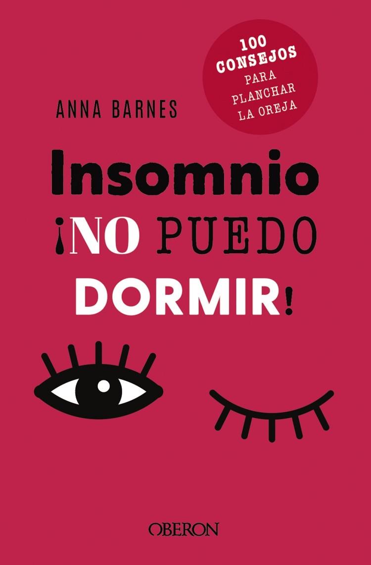 INSOMNIO: NO PUEDO DORMIR. 100 CONSEJOS PARA PLANCHAR LA OREJA | 9788441548473 | BARNES, ANNA