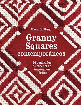 GRANNY SQUARES CONTEMPORÁNEOS. 20 CUADRADOS DE CROCHET DE INSPIRACIÓN NÓRDICA | 9788425231001 | GULLBERG, MARIA