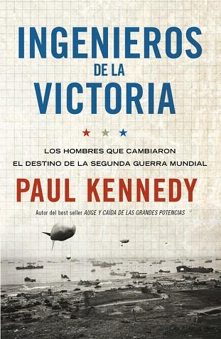 INGENIEROS DE LA VICTORIA. LOS HOMBRES QUE CAMBIARON EL DESTINO DE LA SEGUNDA GUERRA MUNDIAL | 9788499921259 | KENNEDY,PAUL