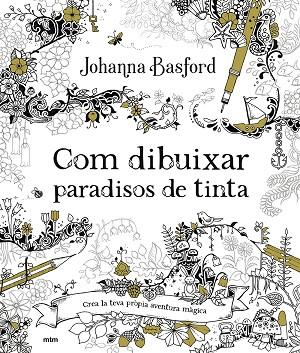 COM DIBUIXAR PARADISOS DE TINTA. CREA UNIVERSOS DE FANTASIA I LA MÉS DELICADA VIDA SILVESTRE | 9788417165918 | BASFORD, JOHANNA