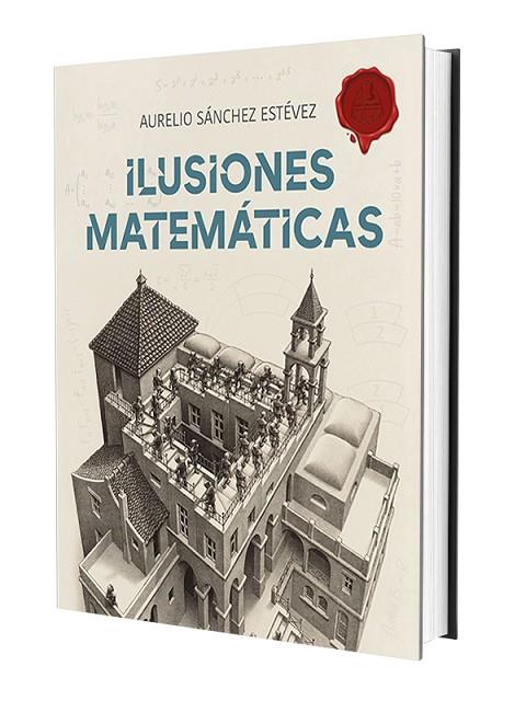 ILUSIONES MATEMÁTICAS 1 | 9788415058526 | SÁNCHEZ ESTÉVEZ, AURELIO