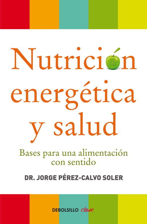 NUTRICION ENERGETICA Y SALUD. BASES PARA UNA ALIMENTACION CON SENTIDO | 9788499086569 | PEREZ-CALVO SOLER,JORGE