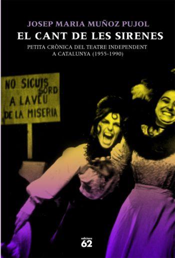 CANT DE LES SIRENES. CRONICA DEL TEATRE INDEPENDENTA CATALUNYA 1955-1990 | 9788429761030 | MUÑOZ PUJOL,JOSEP MARIA