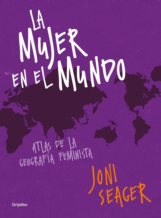 LA MUJER EN EL MUNDO. ATLAS DE LA GEOGRAFÍA FEMINISTA | 9788417338213 | SEAGER, JONI