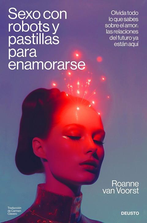 SEXO CON ROBOTS Y PASTILLAS PARA ENAMORARSE. OLVIDA TODO LO QUE SABES SOBRE EL AMOR: LAS RELACIONES DEL FUTURO YA ESTÁN AQUÍ | 9788423437467 | VOORST, ROANNE VAN