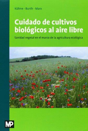 CUIDADO DE CULTIVOS BIOLOGICOS AL AIRE LIBRE. SANIDAD VEGETAL EN EL MARCO DE LA AGRICULTURA ECOLOGICA | 9788484765110 | MARX,ANDRE KUHNE BURTH