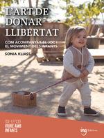 L' ART DE DONAR LLIBERTAT. COM ACOMPANYAR EL JOC I EL MOVIMENT DELS INFANTS | 9788412513745 | SONIA KLIASS