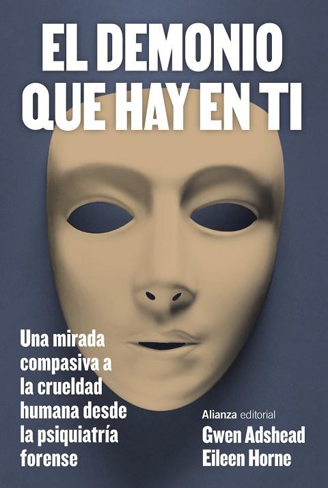 EL DEMONIO QUE HAY EN TI. UNA MIRADA COMPASIVA A LA CRUELDAD HUMANA DESDE LA PSIQUIATRÍA FORENSE | 9788411485500 | ADSHEAD, GWEN / HORNE, EILEEN