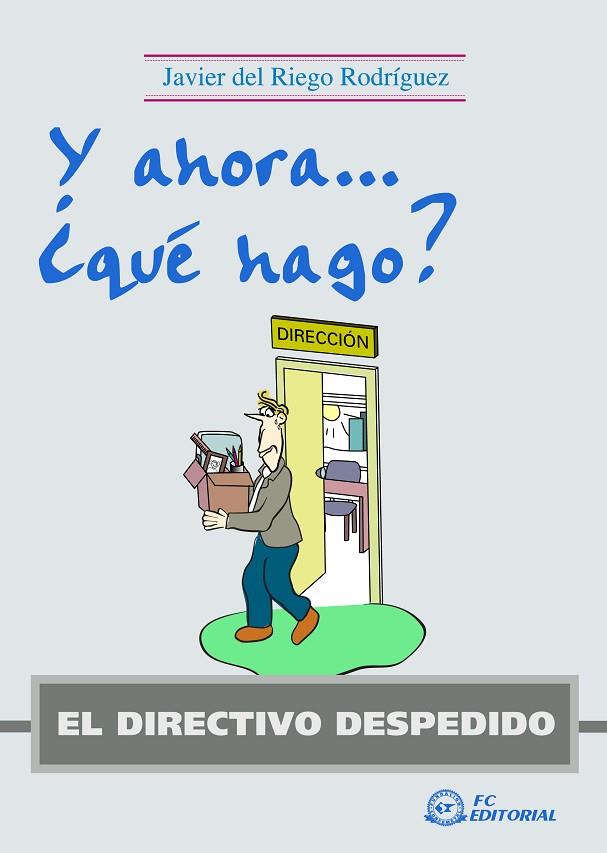 Y AHORA... QUE HAGO? EL DIRECTIVO DESPEDIDO | 9788492735167 | RIEGO RODRIGUEZ,JAVIER DEL