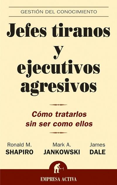 JEFES TIRANOS Y EJECUTIVOS AGRESIVOS. COMO TRATARLOS SIN SER COMO ELLOS | 9788495787965 | DALE,JAMES SHAPIRO,RONALD M. JANKOWSKI,MARK A.