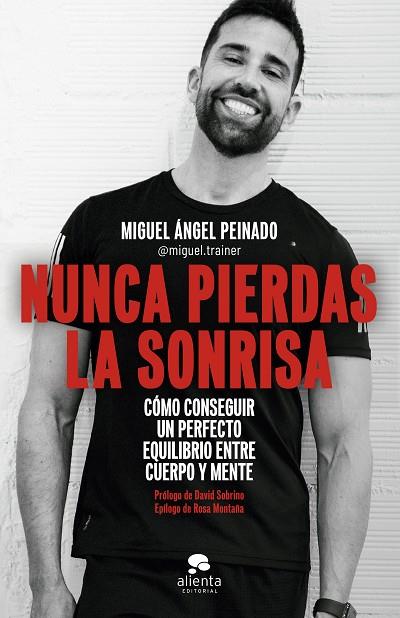 NUNCA PIERDAS LA SONRISA CÓMO CONSEGUIR UN PERFECTO EQUILIBRIO ENTRE CUERPO Y MENTE | 9788413441054 | PEINADO ESCUDERO, MIGUEL ÁNGEL