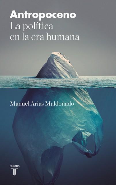 ANTROPOCENO. LA POLÍTICA EN LA ERA HUMANA | 9788430618828 | MANUEL ARIAS MALDONADO