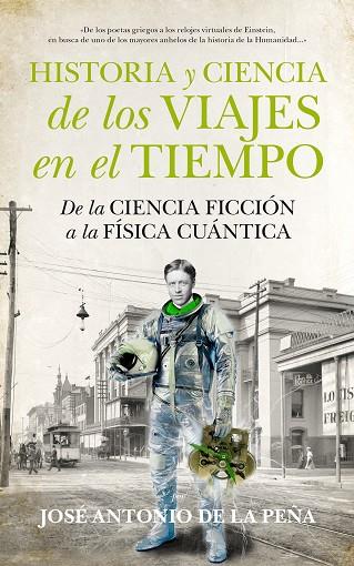 HISTORIA Y CIENCIA DE LOS VIAJES EN EL TIEMPO. DE LA CIENCIA FICCIÓN A LA FÍSICA CUÁNTICA | 9788494471773 | DE LA PEÑA MENA, JOSÉ ANTONIO STEPHAN