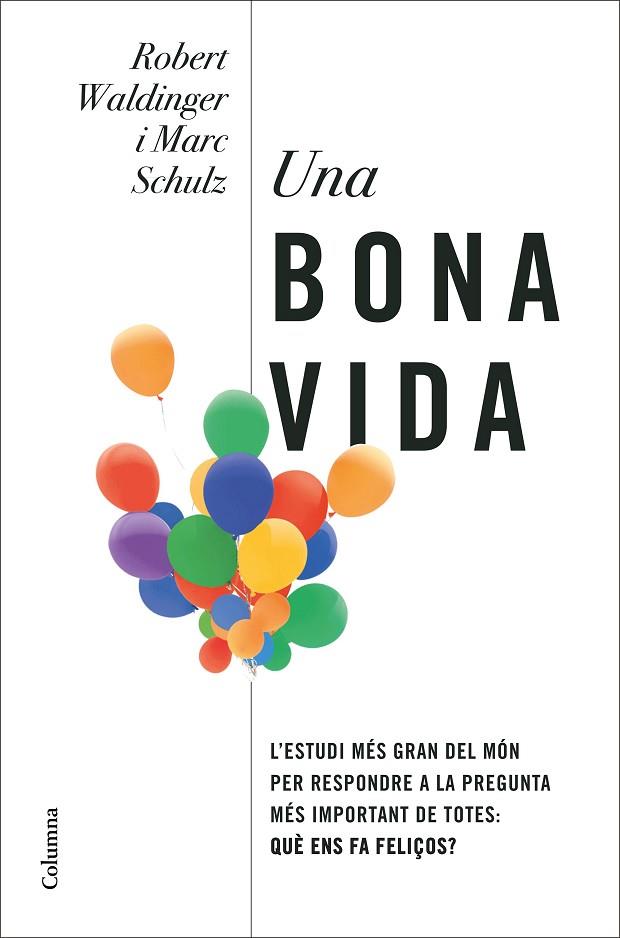 UNA BONA VIDA. LLIÇONS DE L,ESTUDI CIENTIFIC MES LLARG DEL MON SOBRE LA FELICITAT | 9788466430005 | WALDINGER, ROBERT / SCHULZ, MARC