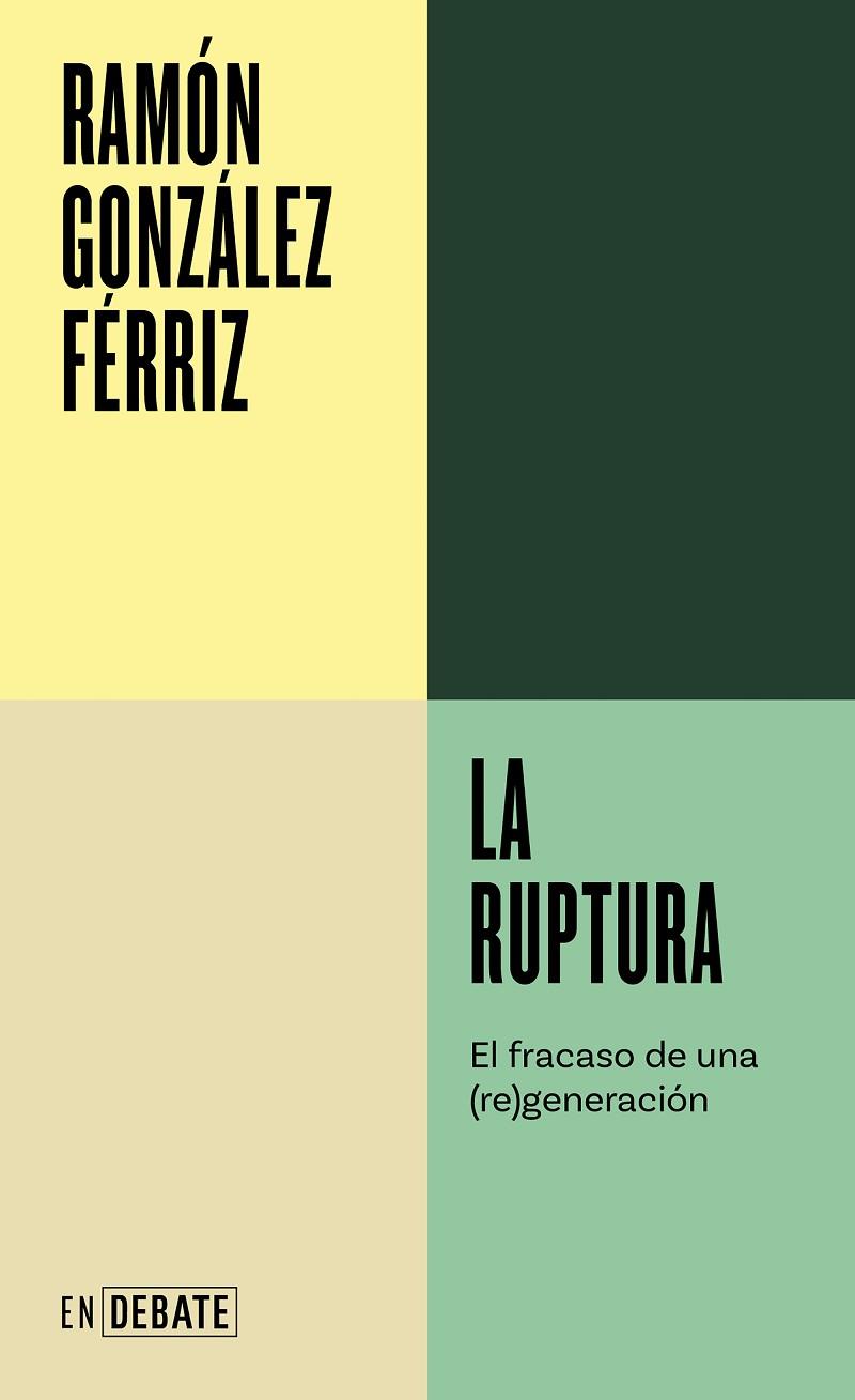 LA RUPTURA. EL FRACASO DE UNA (RE)GENERACIÓN | 9788419951557 | GONZÁLEZ FÉRRIZ, RAMÓN