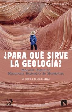 ¿PARA QUÉ SIRVE LA GEOLOGÍA?. EL IDIOMA DE LAS PIEDRA | 9788490976944 | REGUEIRO LÓPEZ BARROS, MANUEL MARÍA/REGUEIRO DE MARGELINA, MACARENA