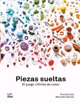 PIEZAS SUELTAS. EL JUEGO INFINITO DE CREAR | 9788494843990 | VELA VICO, PRISCILLA