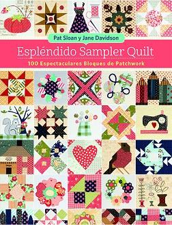 ESPLÉNDIDO SAMPLER QUILT. 100 ESPECTACULARES BLOQUES DE PATCHWORK | 9788498745955 | SLOAN, PAT/DAVIDSON, JANE