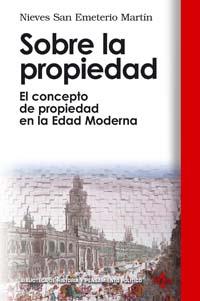 SOBRE LA PROPIEDAD. EL CONCEPTO DE PROPIEDAD EN LA EDAD MODERNA | 9788430942176 | SAN EMETERIO MARTIN,NIEVES