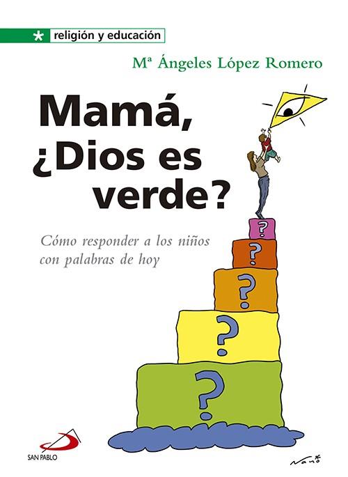 MAMA, ¿DIOS ES VERDE? COMO RESPONDER A LOS NIÑOS CON PALABRAS DE HOY | 9788428541978 | LOPEZ ROMERO,MªANGELES