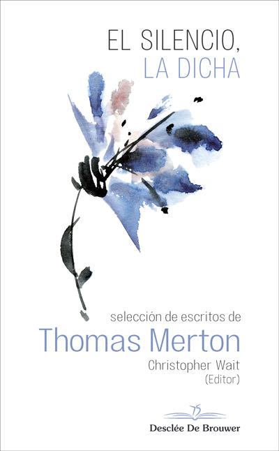 EL SILENCIO, LA DICHA. SELECCIÓN DE ESCRITOS DE THOMAS MERTON | 9788433030559 | MERTON, THOMAS