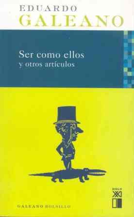 SER COMO ELLOS Y OTROS ARTÍCULOS | 9788432312236 | GALEANO, EDUARDO H.