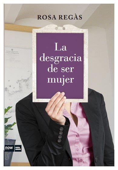 DESGRACIA DE SER MUJER | 9788493904630 | REGAS,ROSA