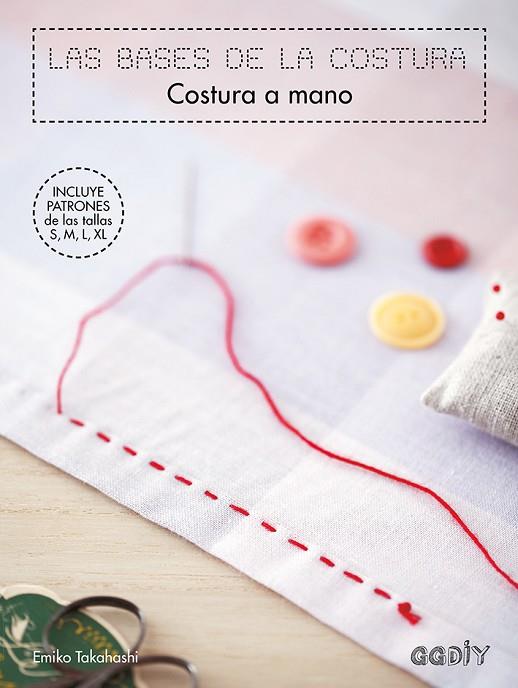 LAS BASES DE LA COSTURA. COSTURA A MANO (INCLUYE PATRONES) | 9788425230943 | TAKAHASHI, EMIKO