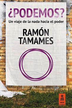 PODEMOS? UN VIAJE DE LA NADA HACIA EL PODER | 9788416023585 | TAMAMES,RAMON