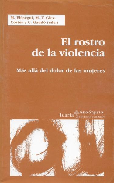 ROSTRO DE LA VIOLENCIA MAS ALLA DEL DOLOR DE LAS MUJERES | 9788474265705 | ELOSEGUI,M.