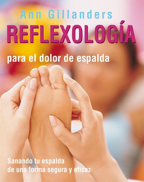 REFLEXOLOGIA PARA EL DOLOR DE ESPALDA SOLUCIONA TUS PROBLEMAS DE ESPALDA DE FORMA SEGURA Y EFICAZ | 9788484451136 | GILLANDERS,ANN