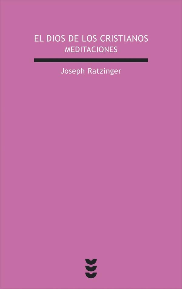 DIOS DE LOS CRISTIANOS MEDITACIONES | 9788430115723 | RATZINGER,JOSEPH,BENEDICTO XVI