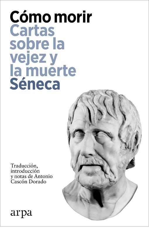 CÓMO MORIR. CARTAS SOBRE LA VEJEZ Y LA MUERTE | 9788419558923 | SÉNECA