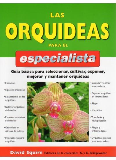 ORQUIDEAS PARA EL ESPECIALISTA GUIA BASICA PARA SELECCIONAR, CULTIVAR, EXPONER, MEJORAR Y MANTENER ORQUIDEAS | 9788428214193 | SQUIRE,DAVID