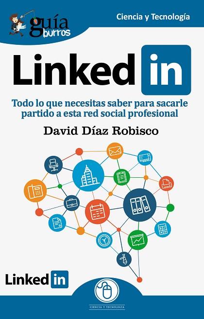 GUÍABURROS LINKEDIN. TODO LO QUE NECESITAS SABER PARA SACARLE PARTIDO A ESTA RED SOCIAL PROFESIONAL | 9788417681166 | DÍAZ ROBISCO, DAVID