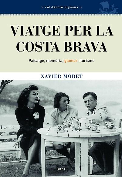 VIATGE PER LA COSTA BRAVA. PAISATGE, MEMORIA, GLAMOUR I TURISME | 9788496905214 | MORET,XAVIER