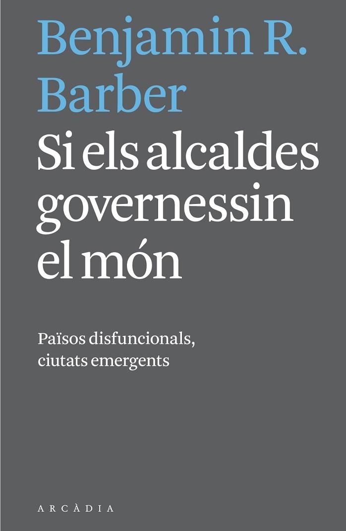 SI ELS ALCALDES GOVERNESSIN EL MON. PAISOS DISFUNCIONALS, CIUTATS EMERGENTS | 9788494232732 | BARBER,BENJAMIN R.