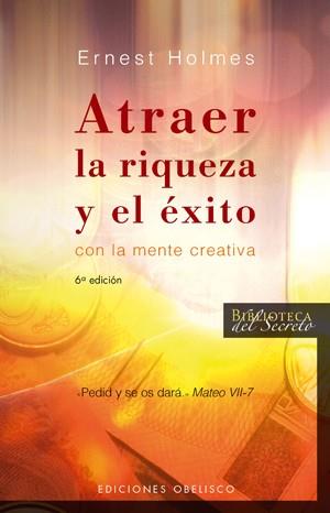 ATRAER LA RIQUEZA Y EL EXITO CON LA MENTE CREATIVA | 9788497773607 | HOLMES,ERNEST