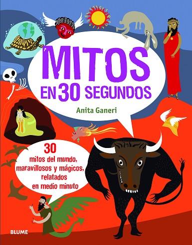 MITOS EN 30 SEGUNDOS. 30 MITOS DEL MUNDO, MARAVILLOSOS Y MAGICOS, RELATADOS EN MEDIO MINUTO | 9788498017434 | GANERI,ANITA