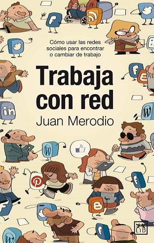 TRABAJA CON RED. COMO USAR LAS REDES SOCIALES PARA ENCONTRAR O CAMBIAR DE TRABAJO | 9788483567111 | MERODIO,JUAN