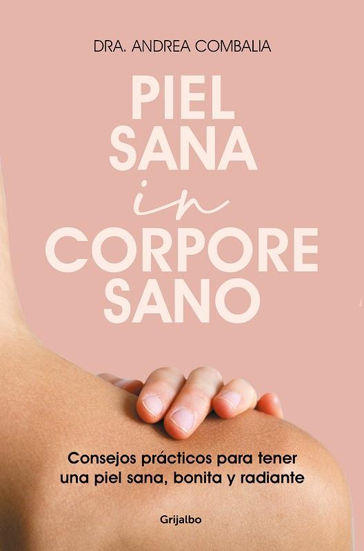 PIEL SANA IN CORPORE SANO. CONSEJOS PRACTICOS PARA TENER UNA PIEL SANA, BONITA Y RADIANTE | 9788425360343 | COMBALIA, DRA. ANDREA