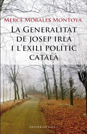 GENERALITAT DE JOSEP IRLA I L,EXILI POLITIC CATALA | 9788492437177 | MORALES MONTOYA,MERCE