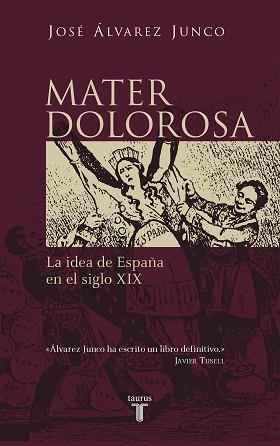 MATER DOLOROSA. LA IDEA DE ESPAÑA EN EL SIGLO XIX | 9788430604418 | ALVAREZ JUNCO,JOSE