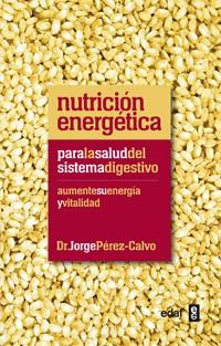 NUTRICION ENERGETICA PARA LA SALUD DEL SISTEMA DIGESTIVO. AUMENTE SU ENERGIA Y VITALIDAD | 9788441432451 | PEREZ-CALVO SOLER,JORGE