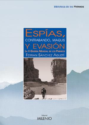 ESPIAS CONTRABANDO MAQUIS Y EVASION LA II GUERRA MUNDIAL EN LOS PIRINEOS | 9788497430715 | SANCHEZ AGUSTI,FERRAN