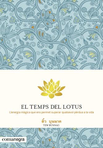 TEMPS DEL LOTUS. L´ENERGIA MAGICA QUE ENS PERMET SUPERAR QUALSEVOL PERDUA A LA VIDA | 9788415097655 | BUNNAG,TEW