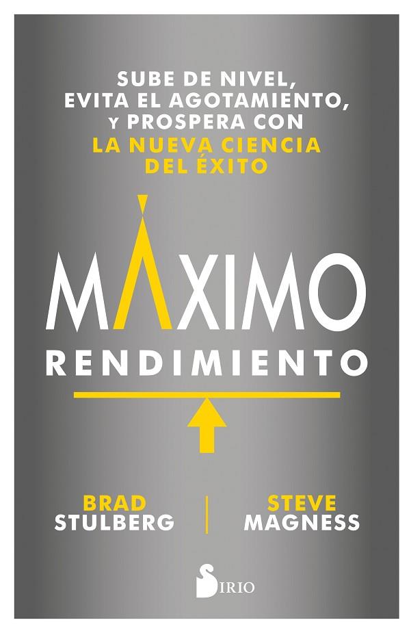 MÁXIMO RENDIMIENTO. SUBE DE NIVEL, EVITA EL AGOTAMIENTO, Y PROSPERA CON LA NUEVA CIENCIA DEL EXITO | 9788417030995 | STULBERG, BRAD/STEVE MAGNESS