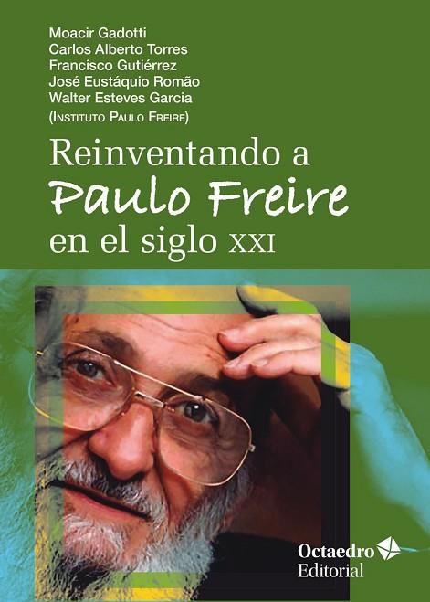 REINVENTANDO A PAULO FREIRE EN EL SIGLO XXI | 9788418819186 | GADOTTI, MOACIR/TORRES, CARLOS ALBERTO/GUTIÉRREZ, FRANSCISCO/ROMAO, JOSÉ EUSTAQUIO/ESTEVES GARCÍA, W