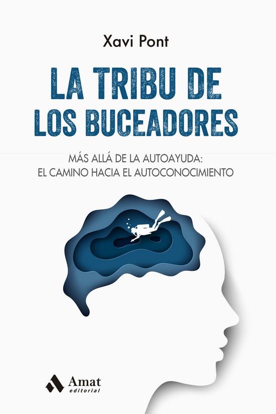 LA TRIBU DE LOS BUCEADORES. MAS ALLA DE LA AUTOAYUDA: EL CAMINO HACIA EL AUTOCONOCIMIENTO | 9788497355605 | PONT, XAVI